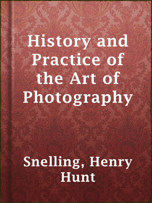History and Practice of the Art of Photography