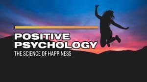 Positive Psychology: The Science of Happiness